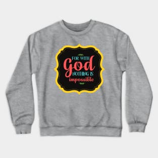 For With God Nothing Is Impossible Crewneck Sweatshirt